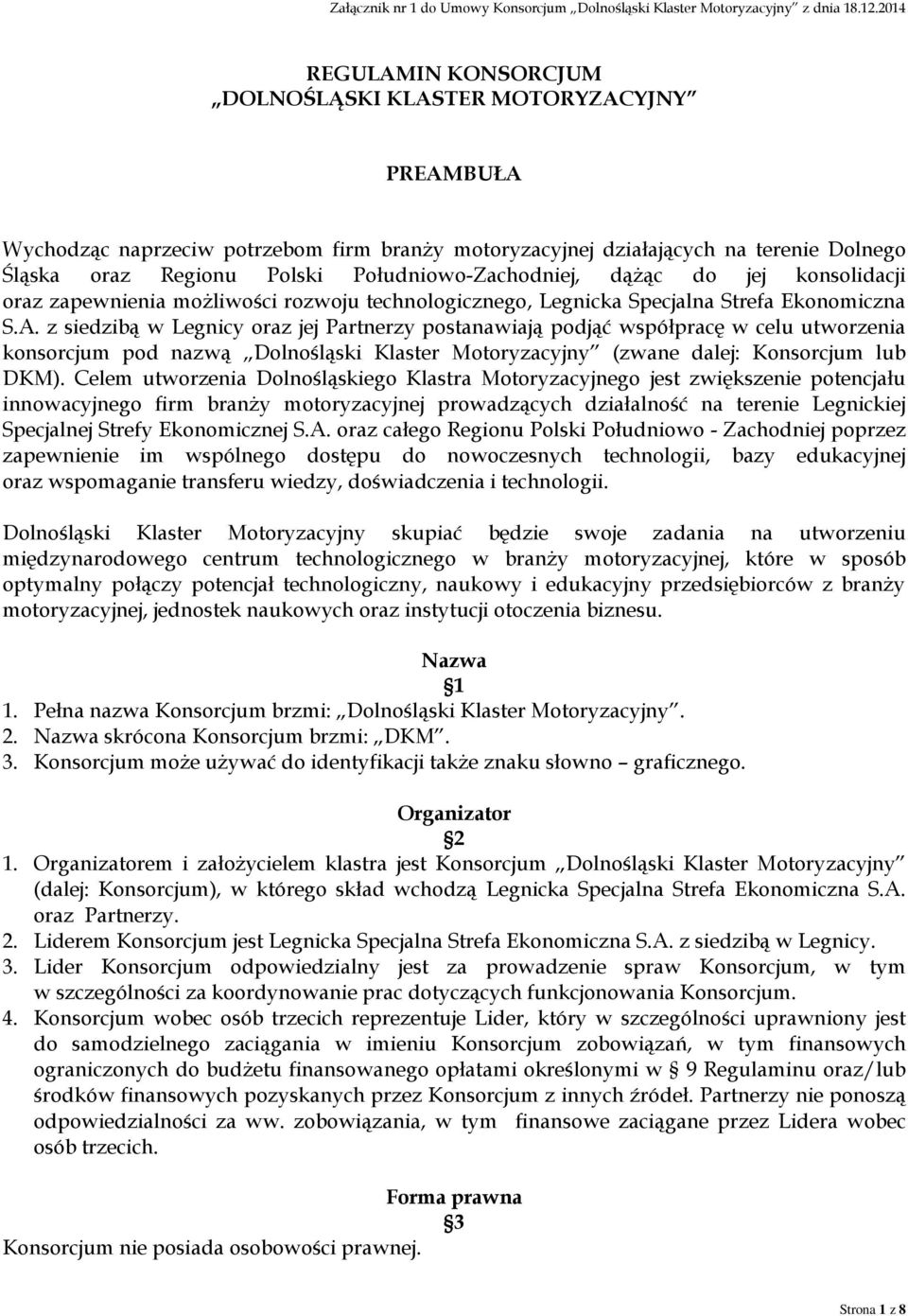 z siedzibą w Legnicy oraz jej Partnerzy postanawiają podjąć współpracę w celu utworzenia konsorcjum pod nazwą Dolnośląski Klaster Motoryzacyjny (zwane dalej: Konsorcjum lub DKM).