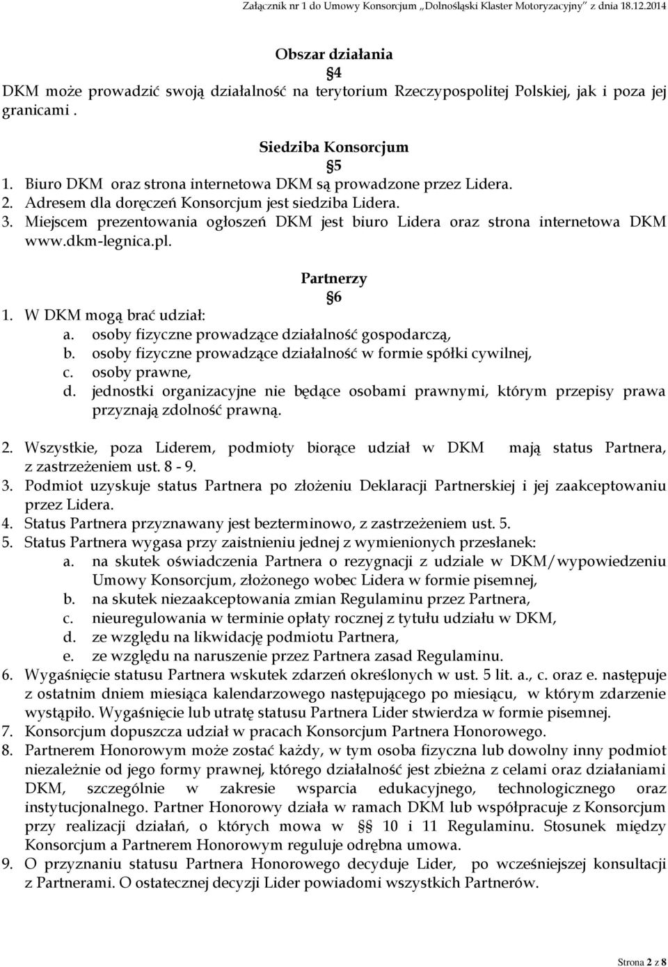 Miejscem prezentowania ogłoszeń DKM jest biuro Lidera oraz strona internetowa DKM www.dkm-legnica.pl. Partnerzy 6 1. W DKM mogą brać udział: a. osoby fizyczne prowadzące działalność gospodarczą, b.