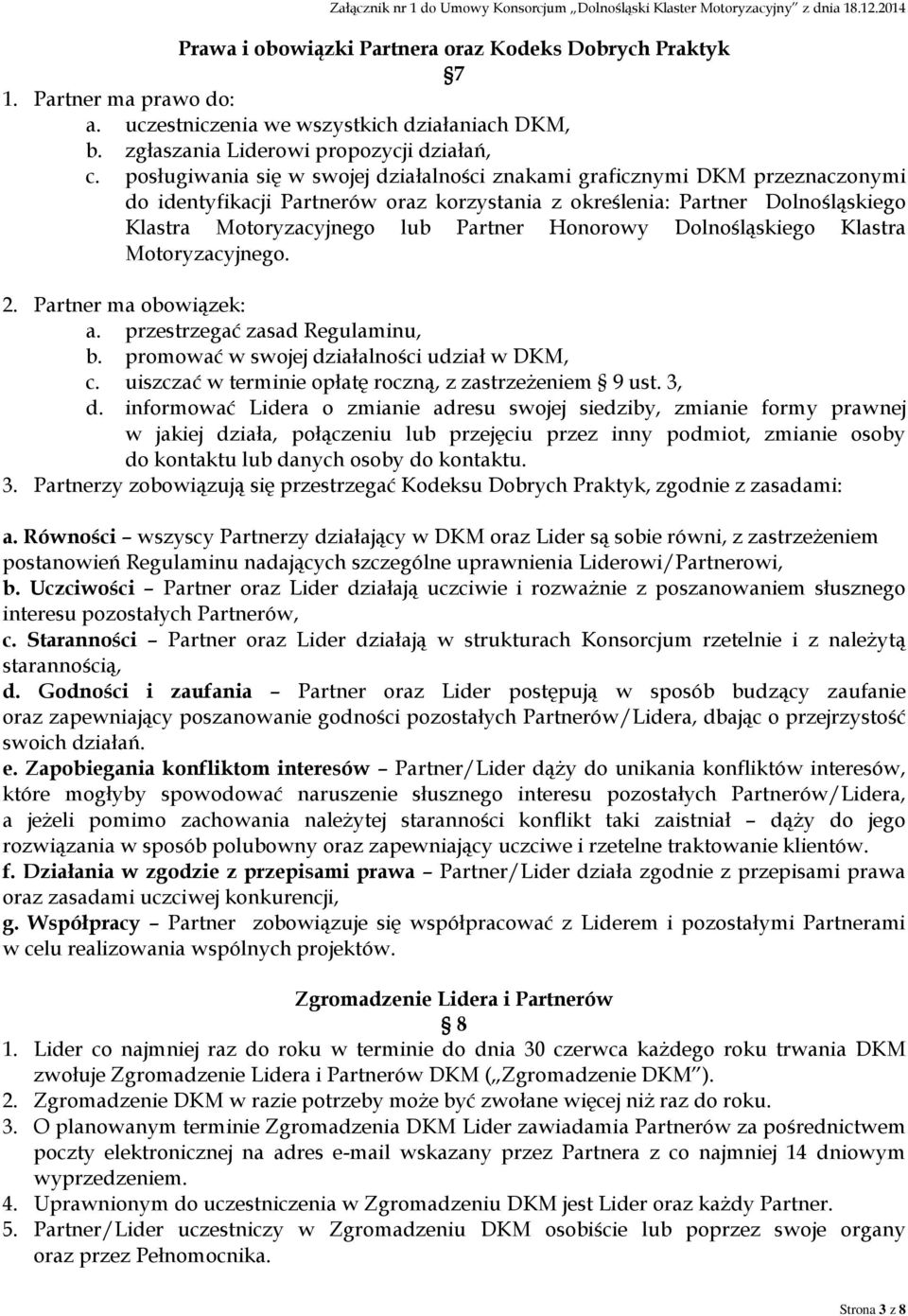 Honorowy Dolnośląskiego Klastra Motoryzacyjnego. 2. Partner ma obowiązek: a. przestrzegać zasad Regulaminu, b. promować w swojej działalności udział w DKM, c.