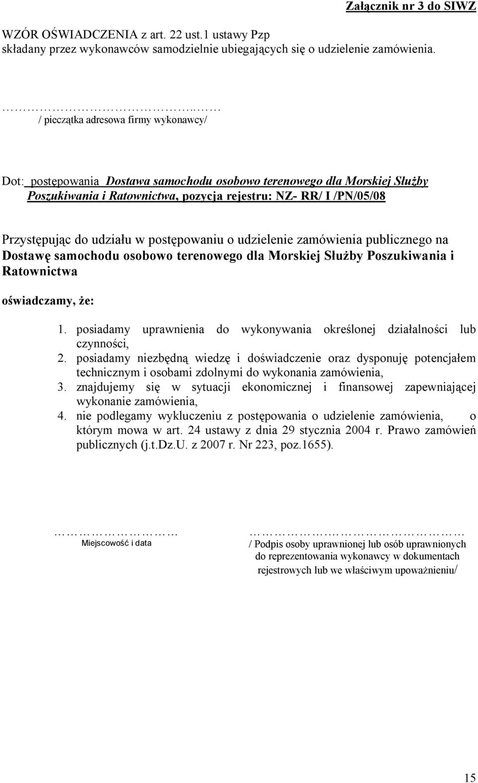 udziału w postępowaniu o udzielenie zamówienia publicznego na Dostawę samochodu osobowo terenowego dla Morskiej Służby Poszukiwania i Ratownictwa oświadczamy, że: 1.