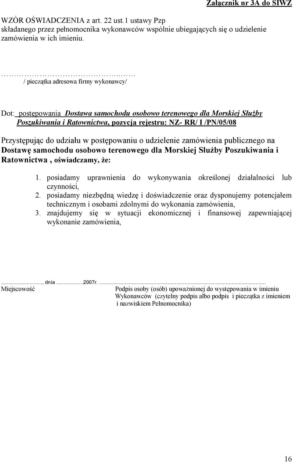 udziału w postępowaniu o udzielenie zamówienia publicznego na Dostawę samochodu osobowo terenowego dla Morskiej Służby Poszukiwania i Ratownictwa, oświadczamy, że: 1.