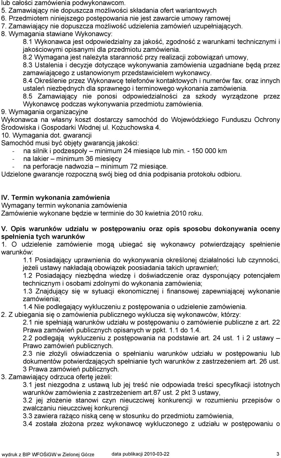 1 Wykonawca jest odpowiedzialny za jakość, zgodność z warunkami technicznymi i jakościowymi opisanymi dla przedmiotu zamówienia. 8.