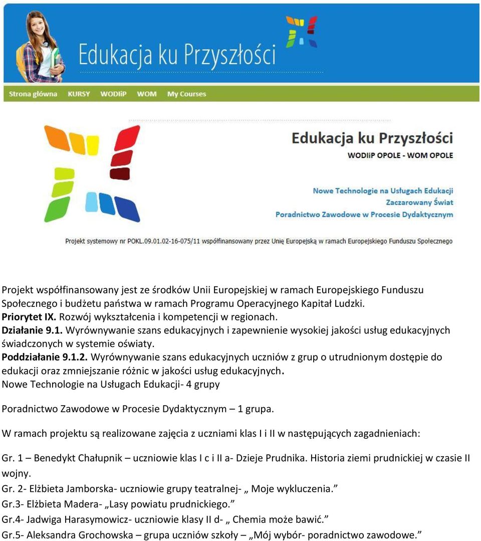 Wyrównywanie szans edukacyjnych uczniów z grup o utrudnionym dostępie do edukacji oraz zmniejszanie różnic w jakości usług edukacyjnych.