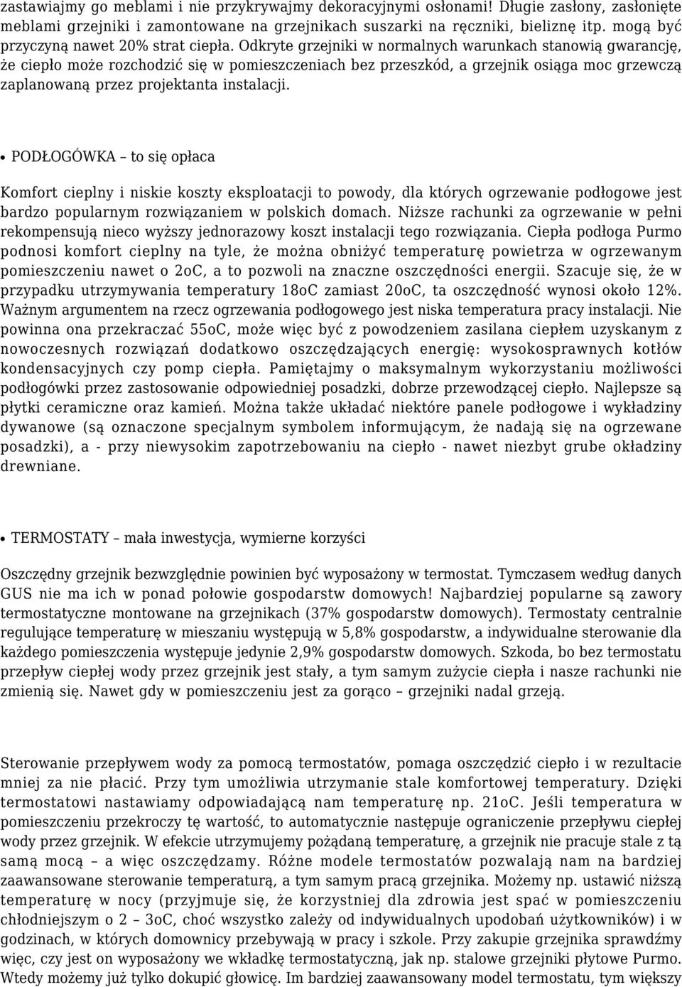 Odkryte grzejniki w normalnych warunkach stanowią gwarancję, że ciepło może rozchodzić się w pomieszczeniach bez przeszkód, a grzejnik osiąga moc grzewczą zaplanowaną przez projektanta instalacji.