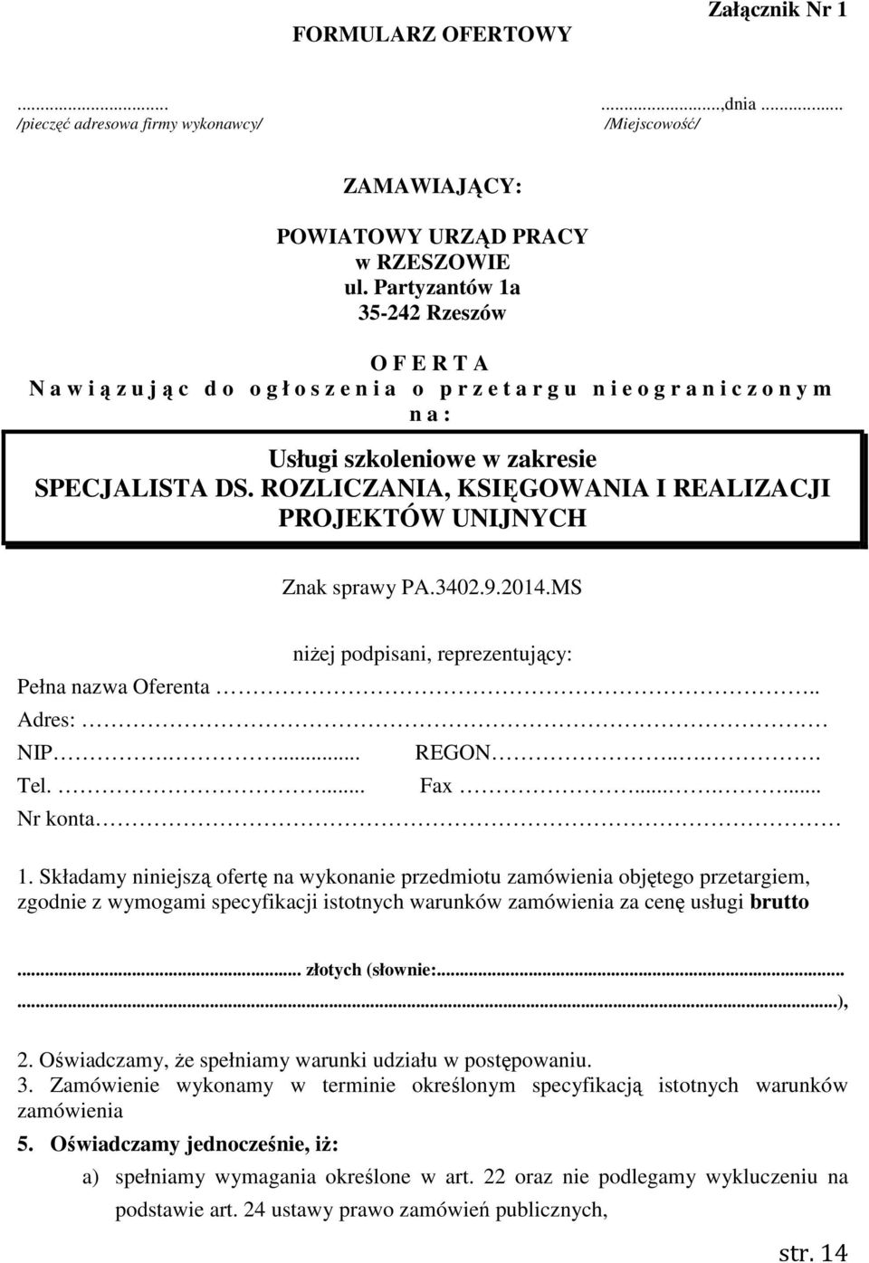 ROZLICZANIA, KSIĘGOWANIA I REALIZACJI PROJEKTÓW UNIJNYCH Znak sprawy PA.3402.9.2014.MS niżej podpisani, reprezentujący: Pełna nazwa Oferenta.. Adres: NIP.... Tel.... REGON.... Fax....... Nr konta 1.