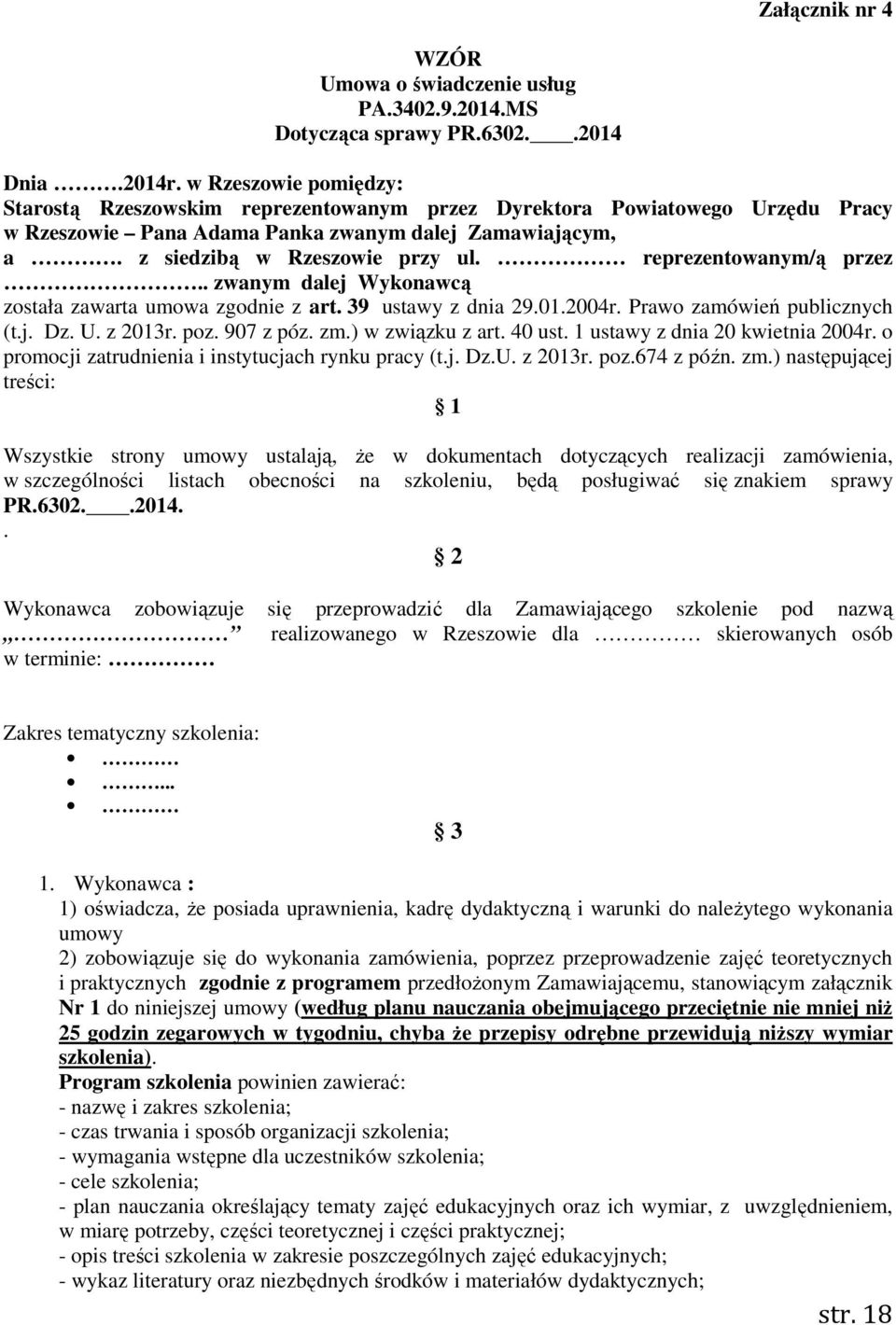 reprezentowanym/ą przez.. zwanym dalej Wykonawcą została zawarta umowa zgodnie z art. 39 ustawy z dnia 29.01.2004r. Prawo zamówień publicznych (t.j. Dz. U. z 2013r. poz. 907 z póz. zm.