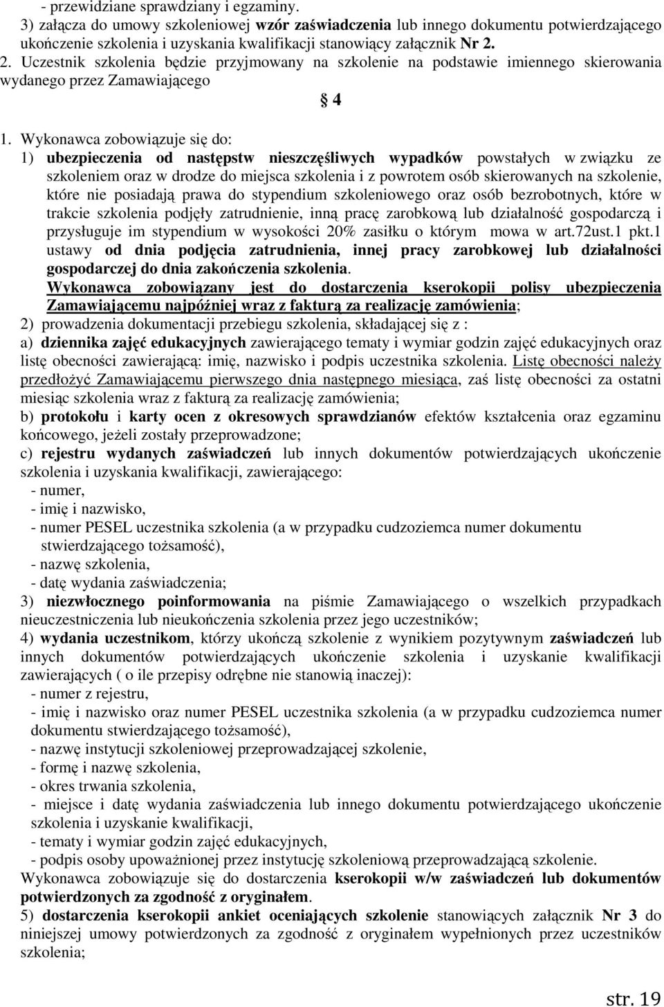 2. Uczestnik szkolenia będzie przyjmowany na szkolenie na podstawie imiennego skierowania wydanego przez Zamawiającego 4 1.