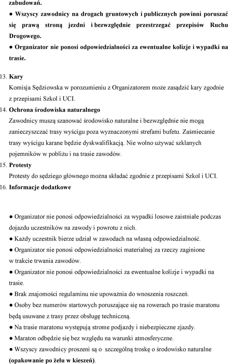 Ochrona środowiska naturalnego Zawodnicy muszą szanować środowisko naturalne i bezwzględnie nie mogą zanieczyszczać trasy wyścigu poza wyznaczonymi strefami bufetu.