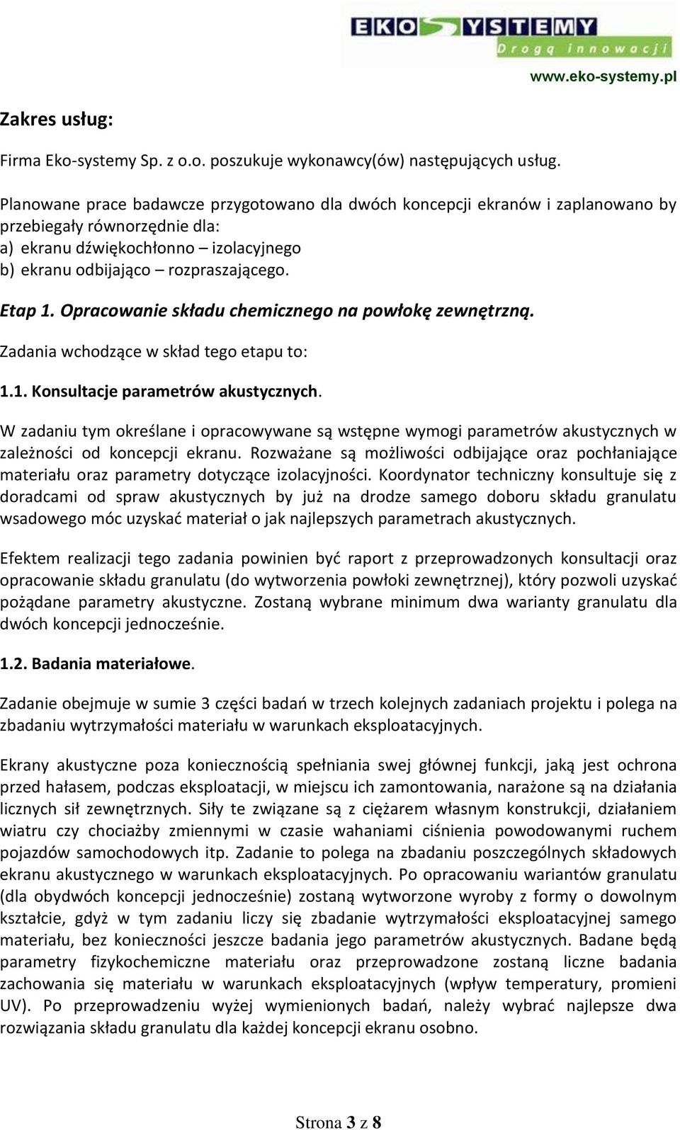 Opracowanie składu chemicznego na powłokę zewnętrzną. Zadania wchodzące w skład tego etapu to: 1.1. Konsultacje parametrów akustycznych.