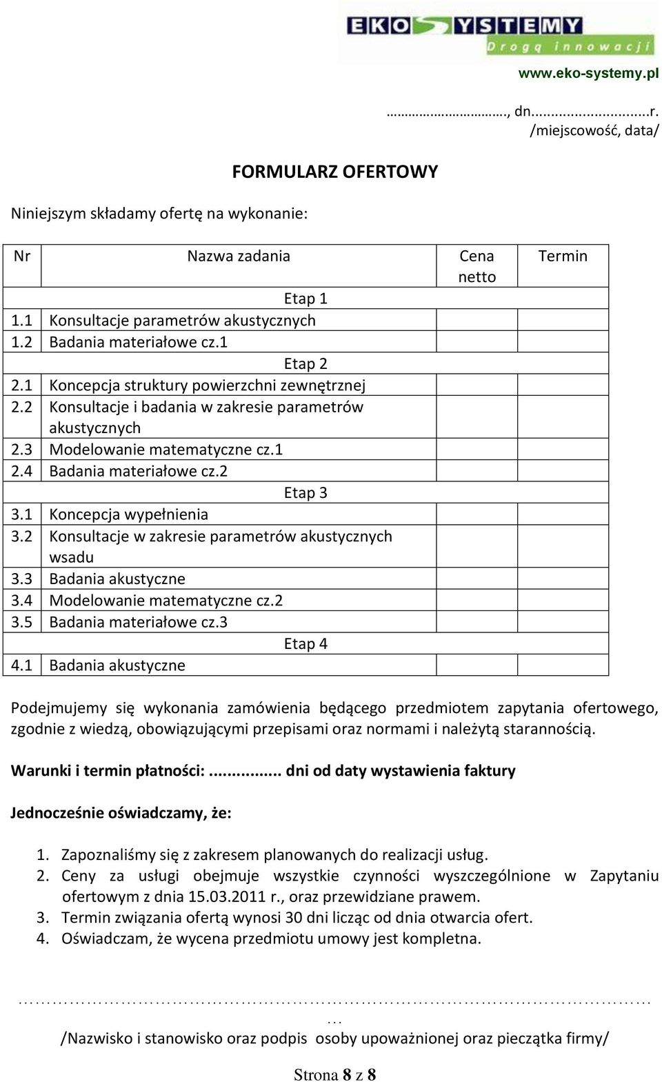 4 Badania materiałowe cz.2 Etap 3 3.1 Koncepcja wypełnienia 3.2 Konsultacje w zakresie parametrów akustycznych wsadu 3.3 Badania akustyczne 3.4 Modelowanie matematyczne cz.2 3.