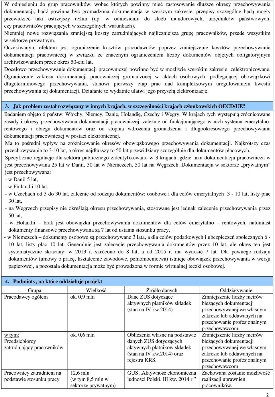 Niemniej nowe rozwiązania zmniejszą koszty zatrudniających najliczniejszą grupę pracowników, przede wszystkim w sektorze prywatnym.