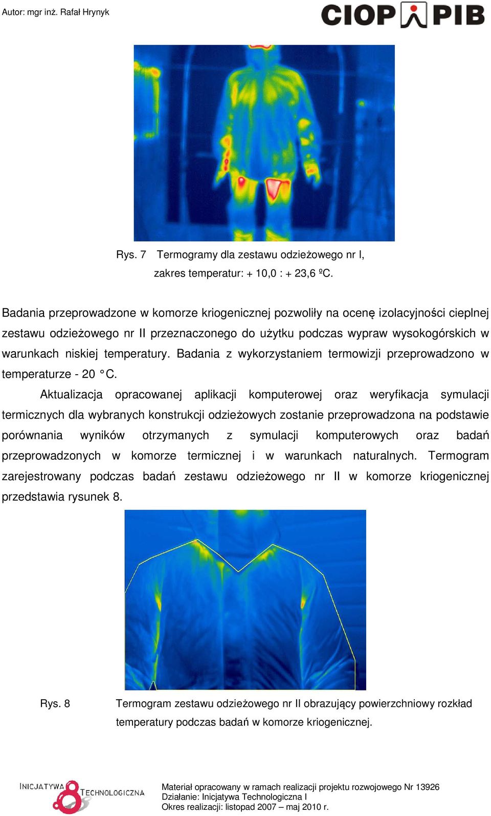 temperatury. Badania z wykorzystaniem termowizji przeprowadzono w temperaturze - 20 C.