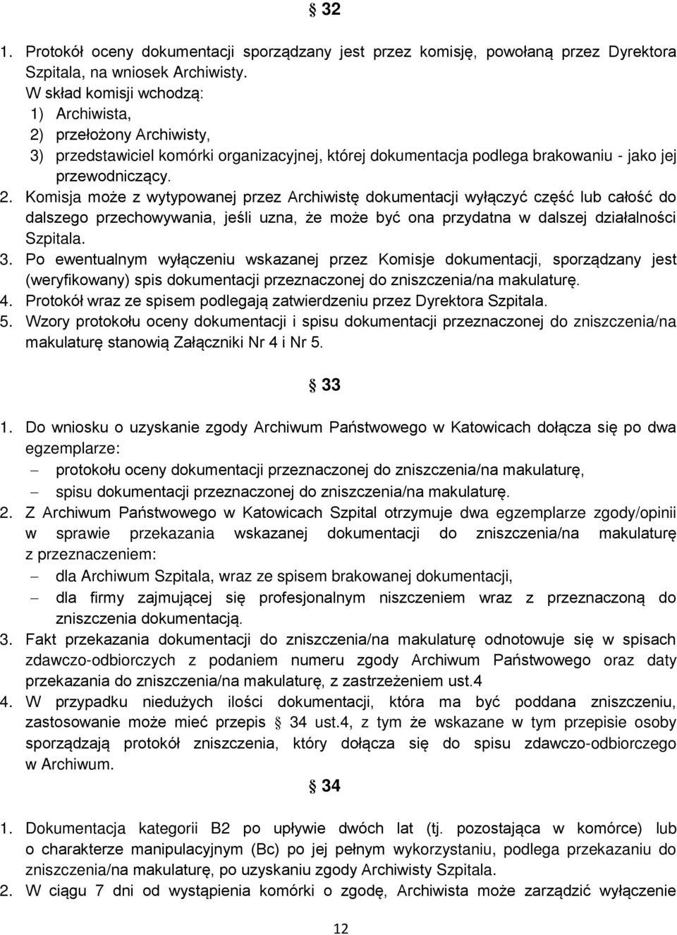 przełożony Archiwisty, 3) przedstawiciel komórki organizacyjnej, której dokumentacja podlega brakowaniu - jako jej przewodnicz cy. 2.