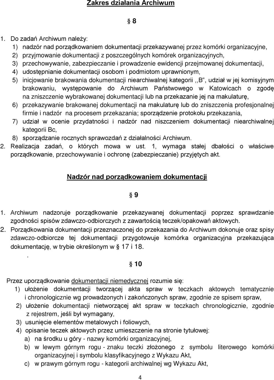 przechowywanie, zabezpieczanie i prowadzenie ewidencji przejmowanej dokumentacji, 4) udostępnianie dokumentacji osobom i podmiotom uprawnionym, 5) inicjowanie brakowania dokumentacji niearchiwalnej