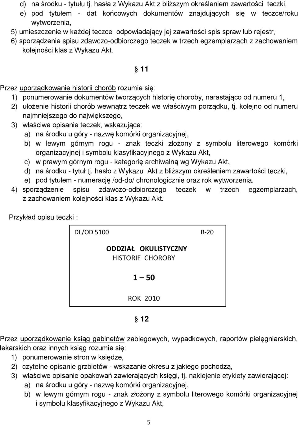 zawarto ci spis spraw lub rejestr, 6) sporz dzenie spisu zdawczo-odbiorczego teczek w trzech egzemplarzach z zachowaniem kolejno ci klas z Wykazu Akt.