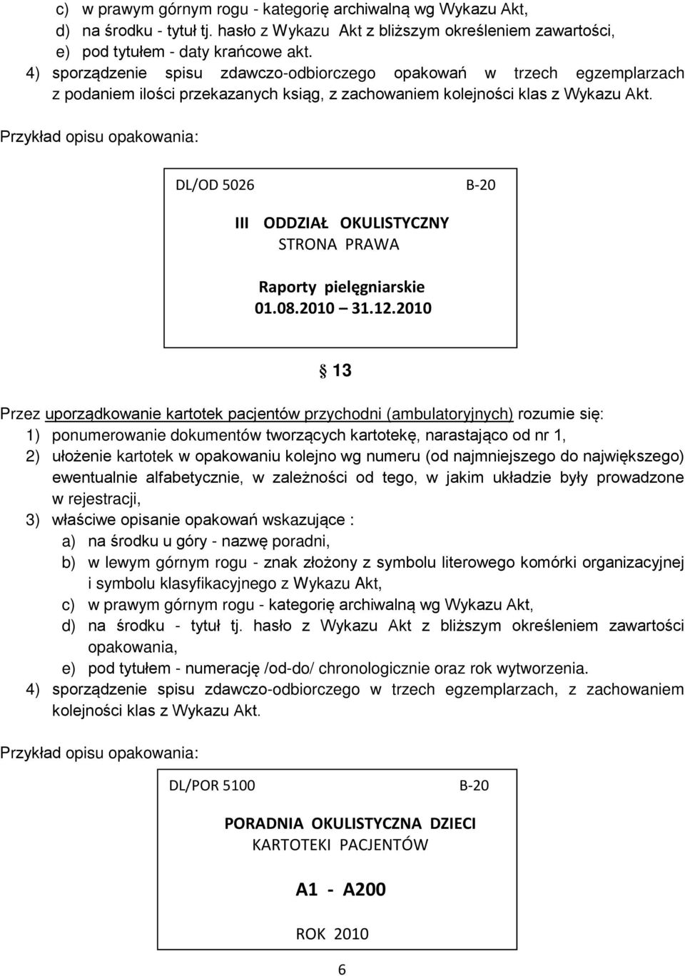 Przykład opisu opakowania: DL/OD 5026 B-20 III ODDZIAŁ OKULISTYCZNY STRONA PRAWA Raporty pielęgniarskie 01.08.2010 31.12.