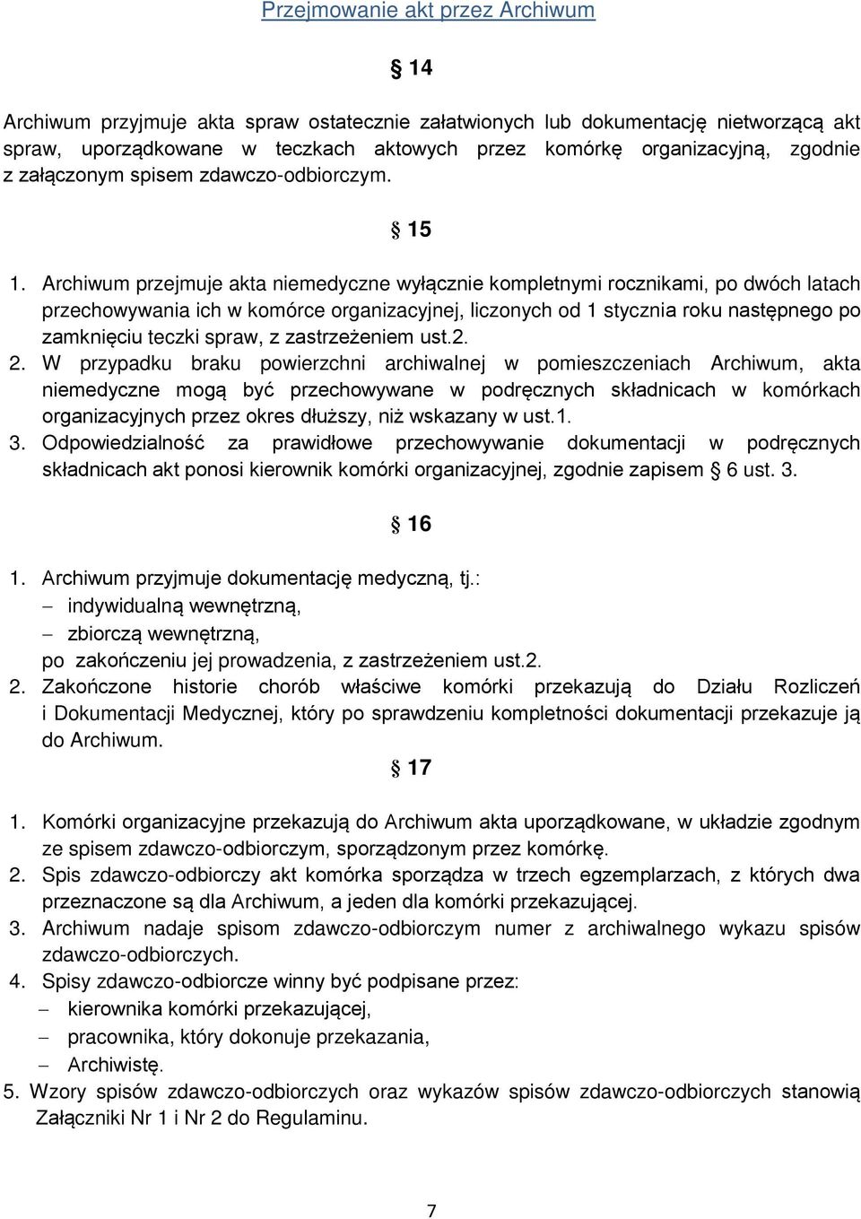 Archiwum przejmuje akta niemedyczne wył cznie kompletnymi rocznikami, po dwóch latach przechowywania ich w komórce organizacyjnej, liczonych od 1 stycznia roku następnego po zamknięciu teczki spraw,