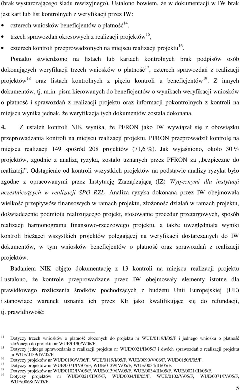 15, czterech kontroli przeprowadzonych na miejscu realizacji projektu 16.