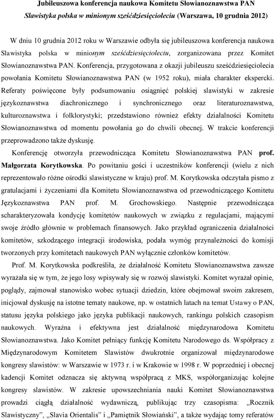 Konferencja, przygotowana z okazji jubileuszu sześćdziesięciolecia powołania Komitetu Słowianoznawstwa PAN (w 1952 roku), miała charakter ekspercki.