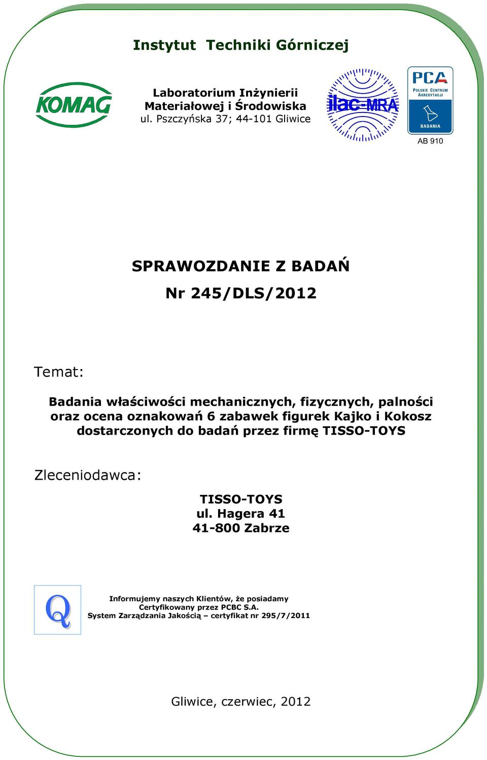 oraz ocena oznakowań 6 zabawek figurek Kajko i Kokosz dostarczonych do badań przez firmę TISSO-TOYS Zleceniodawca: TISSO-TOYS ul.