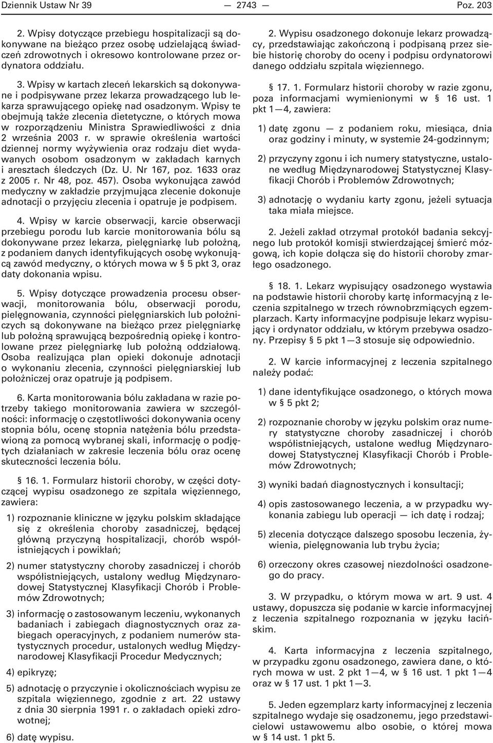 Wpisy te obejmują także zlecenia dietetyczne, o których mowa w rozporządzeniu Ministra Sprawiedliwości z dnia 2 września 2003 r.