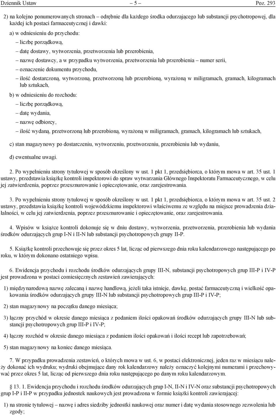 dostawy, wytworzenia, przetworzenia lub przerobienia, nazwę dostawcy, a w przypadku wytworzenia, przetworzenia lub przerobienia numer serii, oznaczenie dokumentu przychodu, ilość dostarczoną,