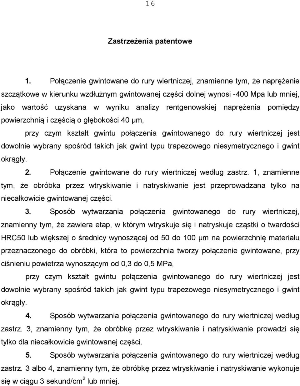 rentgenowskiej naprężenia pomiędzy powierzchnią i częścią o głębokości 40 µm, przy czym kształt gwintu połączenia gwintowanego do rury wiertniczej jest dowolnie wybrany spośród takich jak gwint typu