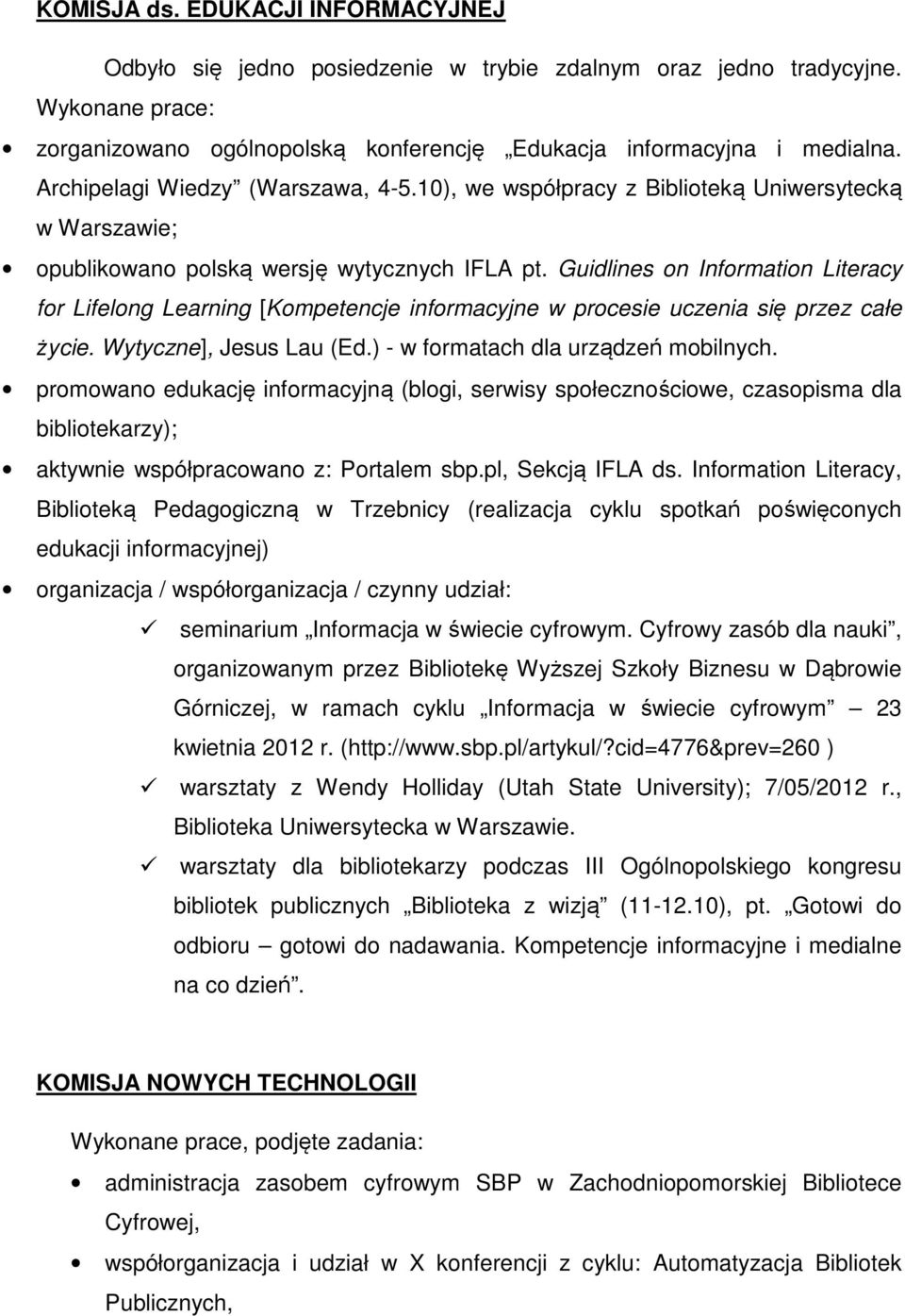 Guidlines on Information Literacy for Lifelong Learning [Kompetencje informacyjne w procesie uczenia się przez całe życie. Wytyczne], Jesus Lau (Ed.) - w formatach dla urządzeń mobilnych.