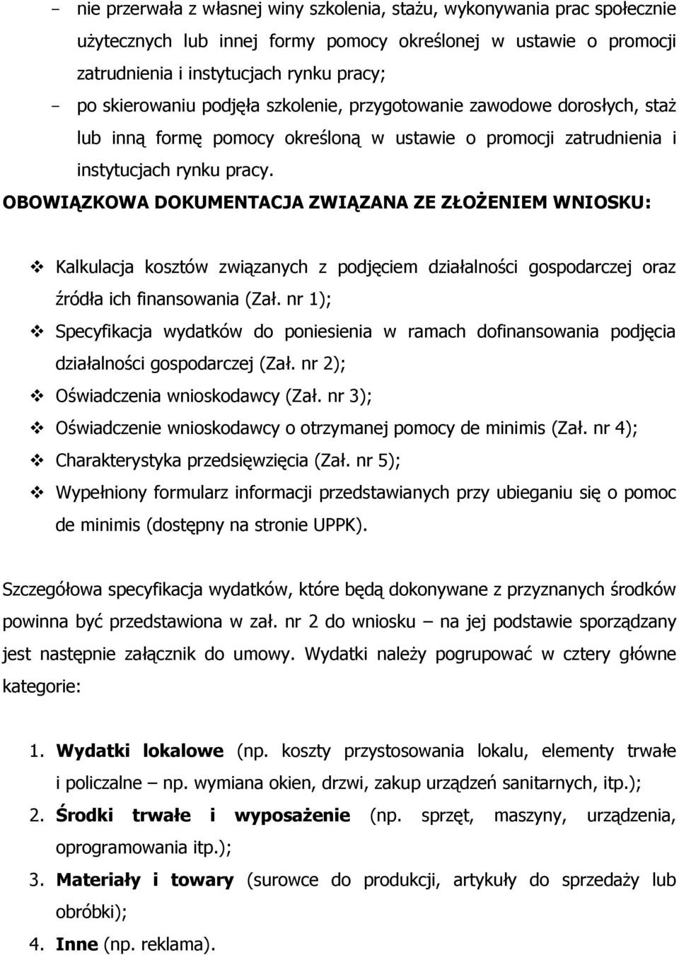 OBOWIĄZKOWA DOKUMENTACJA ZWIĄZANA ZE ZŁOŻENIEM WNIOSKU: Kalkulacja kosztów związanych z podjęciem działalności gospodarczej oraz źródła ich finansowania (Zał.