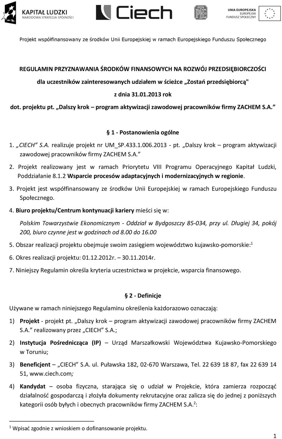 Dalszy krok program aktywizacji zawodowej pracowników firmy ZACHEM S.A. 2. Projekt realizowany jest w ramach Priorytetu VIII Programu Operacyjnego Kapitał Ludzki, Poddziałanie 8.1.