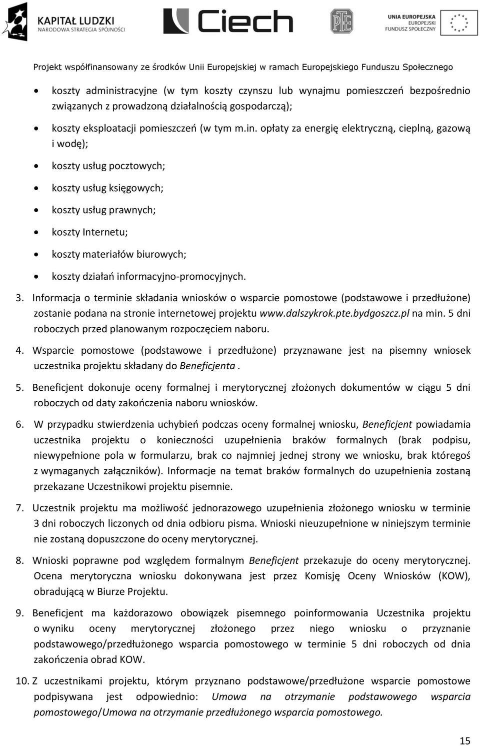 opłaty za energię elektryczną, cieplną, gazową i wodę); koszty usług pocztowych; koszty usług księgowych; koszty usług prawnych; koszty Internetu; koszty materiałów biurowych; koszty działań