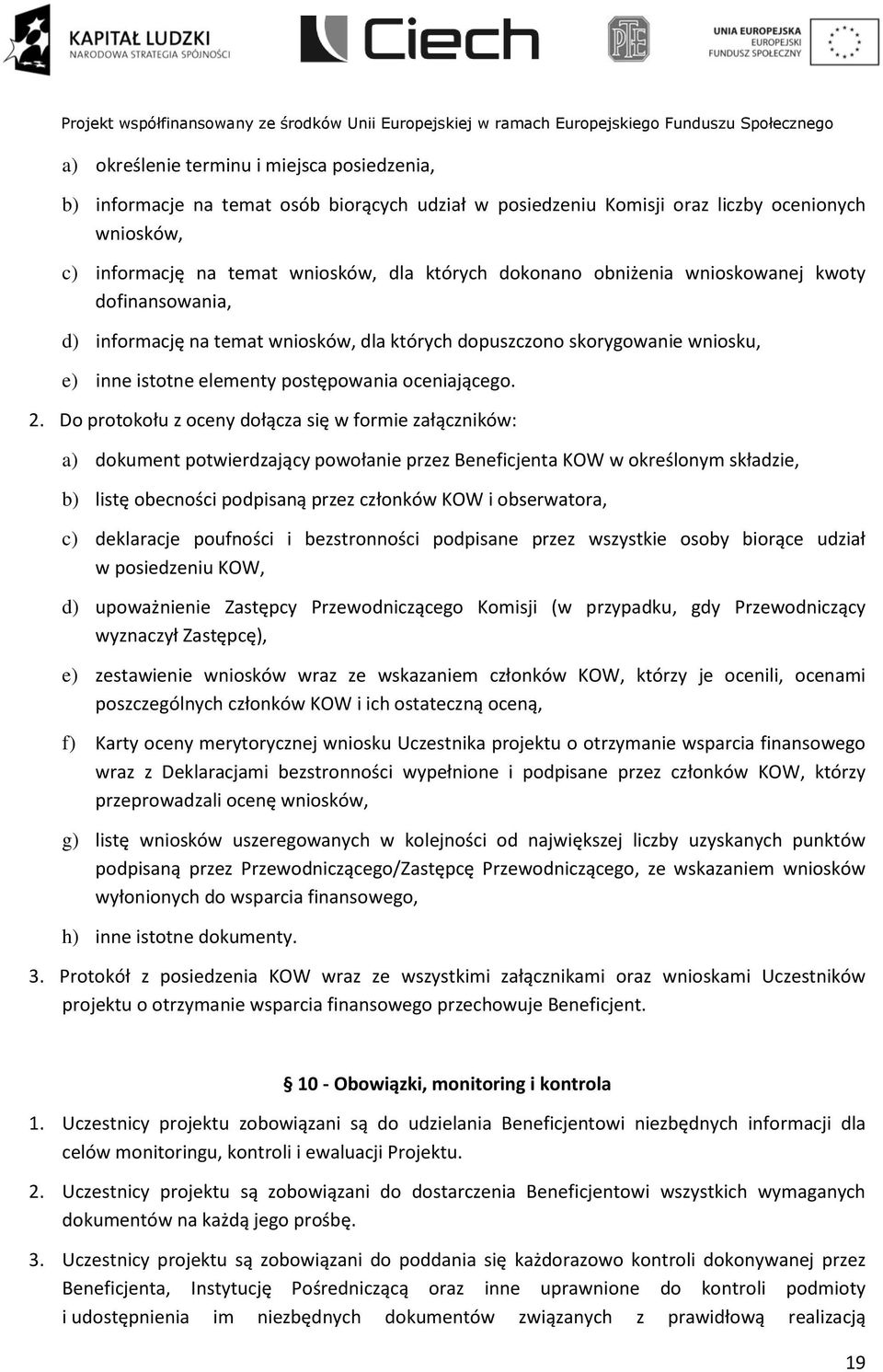 Do protokołu z oceny dołącza się w formie załączników: a) dokument potwierdzający powołanie przez Beneficjenta KOW w określonym składzie, b) listę obecności podpisaną przez członków KOW i