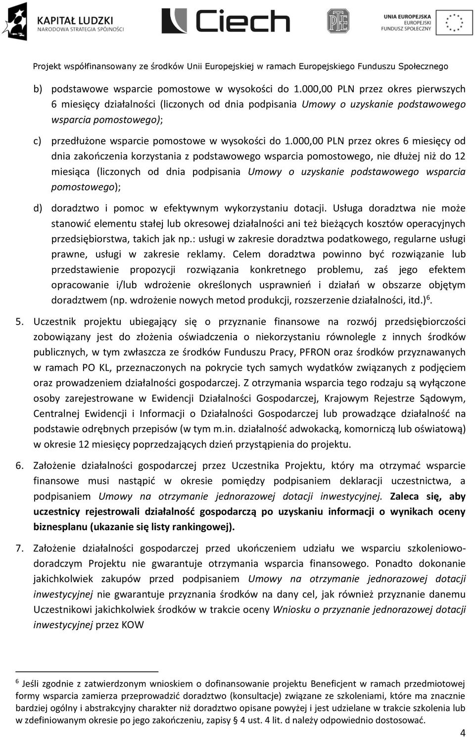 000,00 PLN przez okres 6 miesięcy od dnia zakończenia korzystania z podstawowego wsparcia pomostowego, nie dłużej niż do 12 miesiąca (liczonych od dnia podpisania Umowy o uzyskanie podstawowego