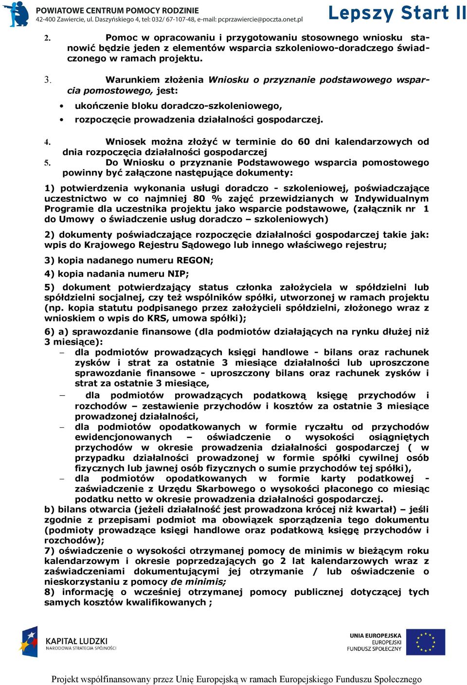 Wniosek można złożyć w terminie do 60 dni kalendarzowych od dnia rozpoczęcia działalności gospodarczej 5.