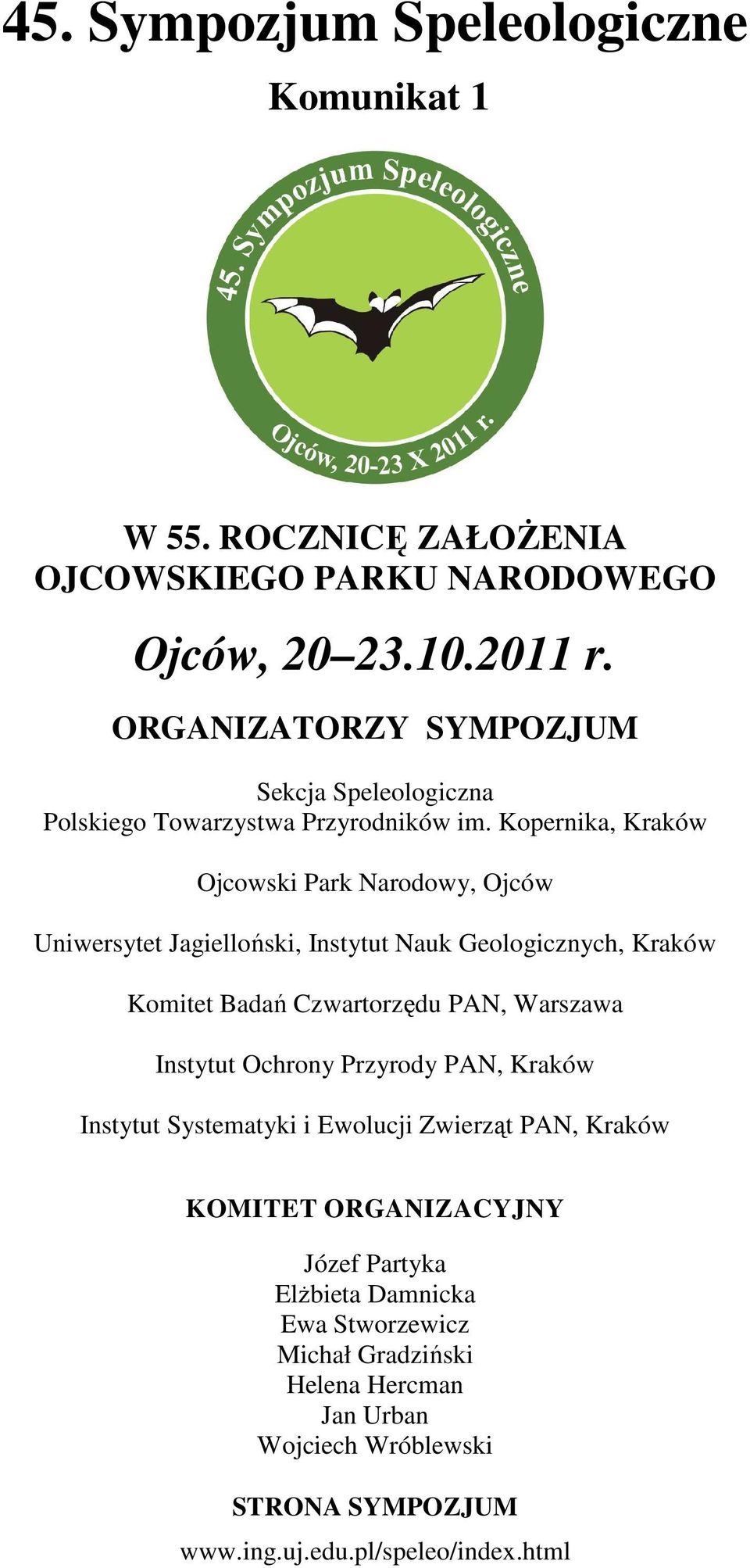 Kopernika, Kraków Ojcowski Park Narodowy, Ojców Uniwersytet Jagielloński, Instytut Nauk Geologicznych, Kraków Komitet Badań Czwartorzędu PAN, Warszawa