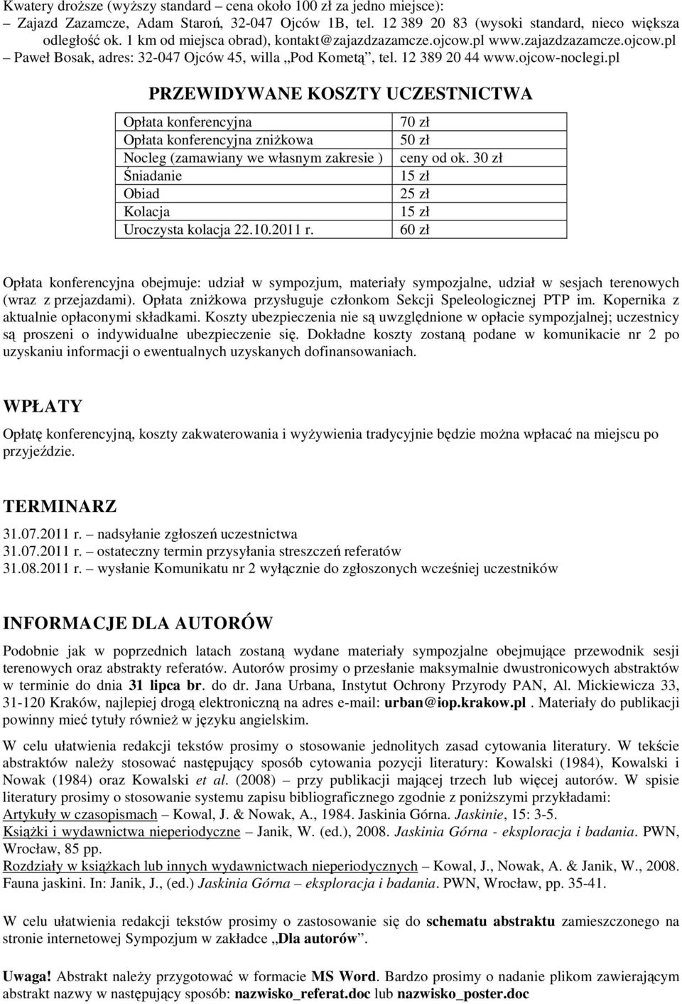 pl PRZEWIDYWANE KOSZTY UCZESTNICTWA Opłata konferencyjna Opłata konferencyjna zniŝkowa Nocleg (zamawiany we własnym zakresie ) Śniadanie Obiad Kolacja Uroczysta kolacja 22.10.2011 r.