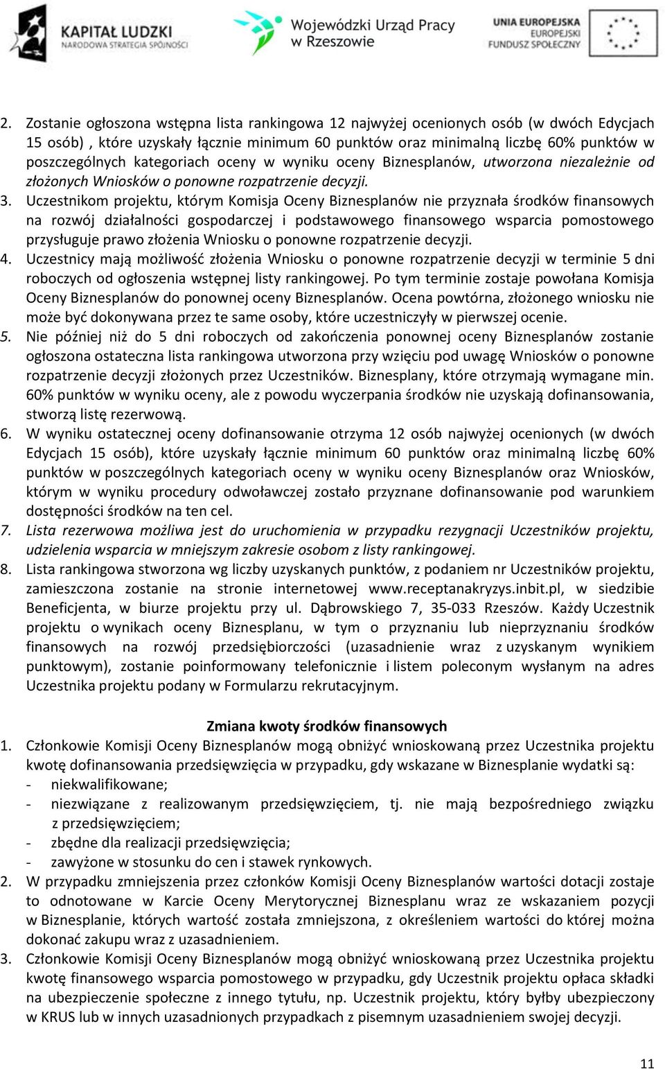 Uczestnikom projektu, którym Komisja Oceny Biznesplanów nie przyznała środków finansowych na rozwój działalności gospodarczej i podstawowego finansowego wsparcia pomostowego przysługuje prawo