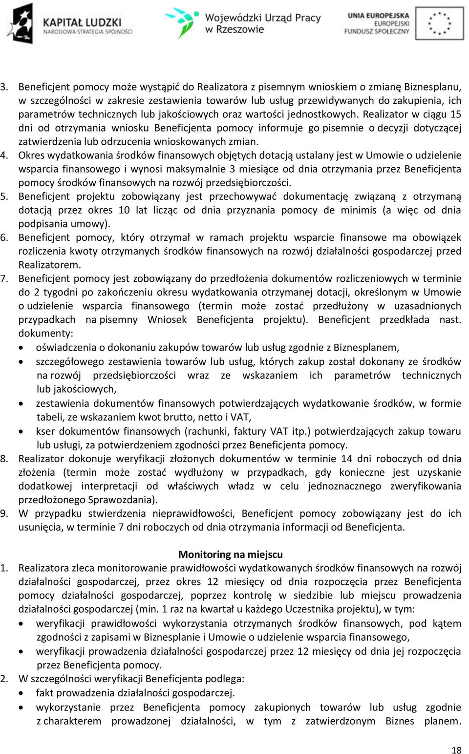 Realizator w ciągu 15 dni od otrzymania wniosku Beneficjenta pomocy informuje go pisemnie o decyzji dotyczącej zatwierdzenia lub odrzucenia wnioskowanych zmian. 4.