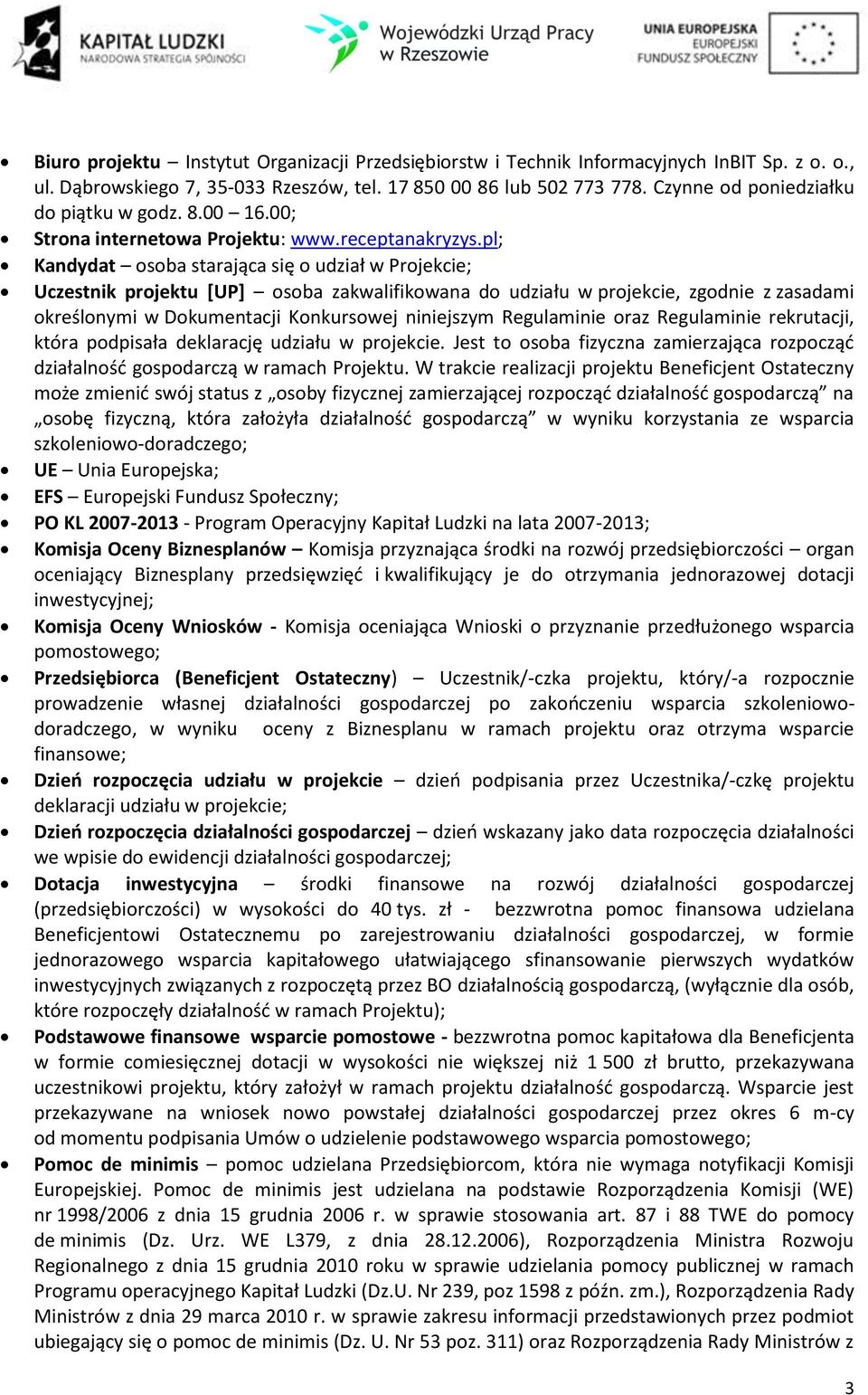 pl; Kandydat osoba starająca się o udział w Projekcie; Uczestnik projektu [UP] osoba zakwalifikowana do udziału w projekcie, zgodnie z zasadami określonymi w Dokumentacji Konkursowej niniejszym