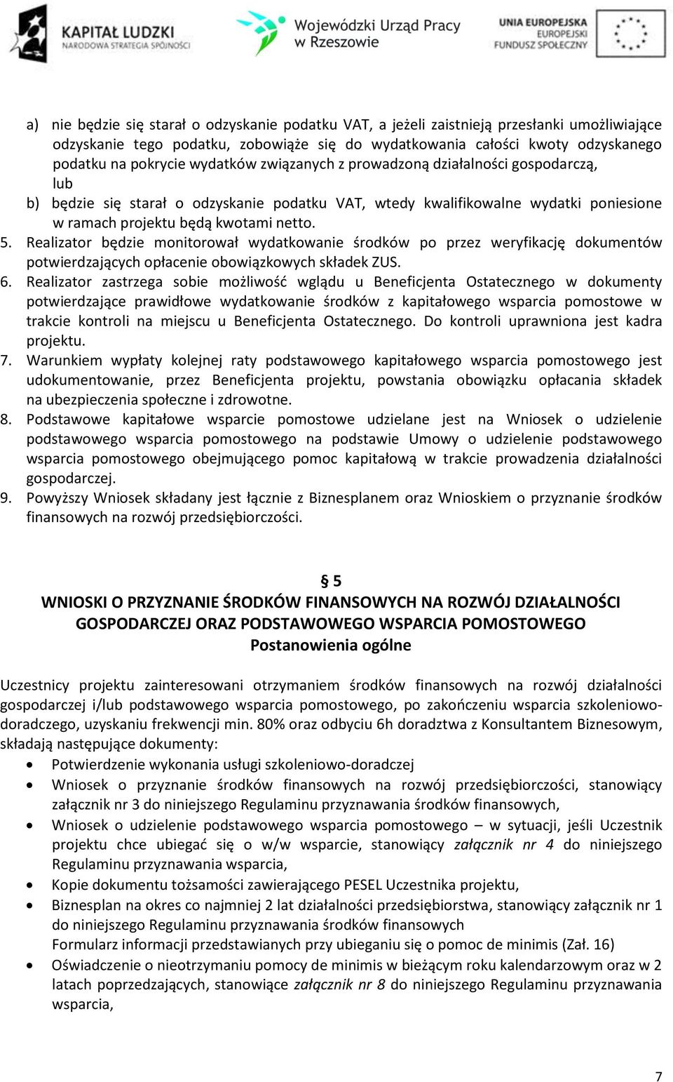 Realizator będzie monitorował wydatkowanie środków po przez weryfikację dokumentów potwierdzających opłacenie obowiązkowych składek ZUS. 6.