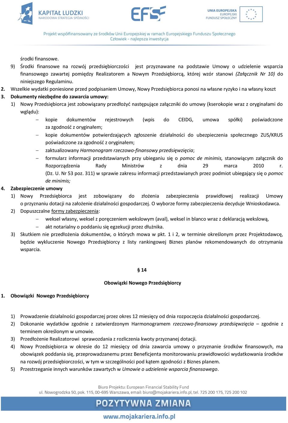 (Załącznik Nr 10) do niniejszego Regulaminu. 2. Wszelkie wydatki poniesione przed podpisaniem Umowy, Nowy Przedsiębiorca ponosi na własne ryzyko i na własny koszt 3.