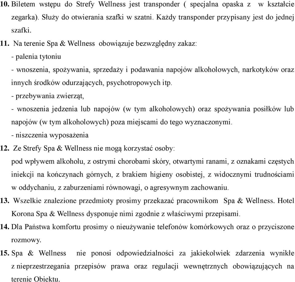 psychotropowych itp. - przebywania zwierząt, - wnoszenia jedzenia lub napojów (w tym alkoholowych) oraz spożywania posiłków lub napojów (w tym alkoholowych) poza miejscami do tego wyznaczonymi.