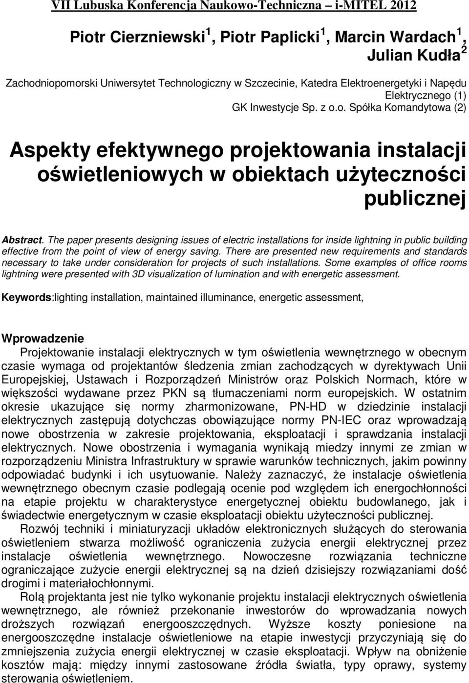 The paper presents designing issues of electric installations for inside lightning in public building effective from the point of view of energy saving.