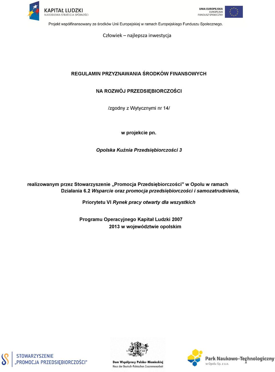 Opolska Kuźnia Przedsiębiorczości 3 realizowanym przez Stowarzyszenie Promocja Przedsiębiorczości w Opolu w ramach