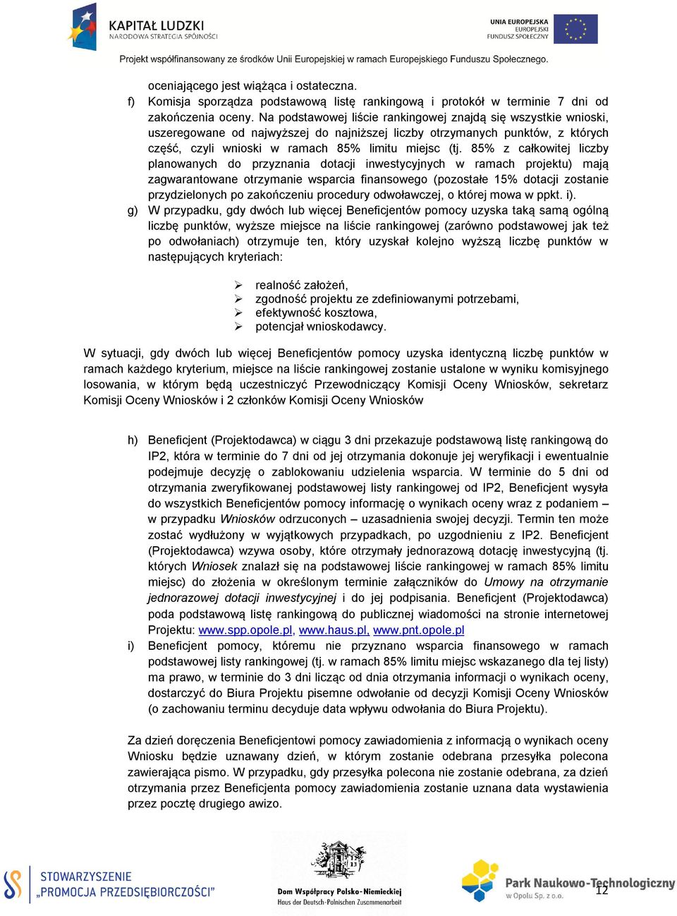 85% z całkowitej liczby planowanych do przyznania dotacji inwestycyjnych w ramach projektu) mają zagwarantowane otrzymanie wsparcia finansowego (pozostałe 15% dotacji zostanie przydzielonych po