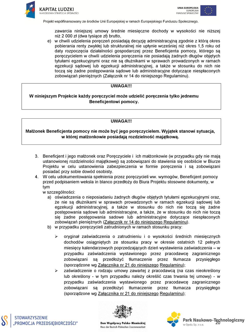 udzielenia poręczenia nie posiadają żadnych długów objętych tytułami egzekucyjnymi oraz nie są dłużnikami w sprawach prowadzonych w ramach egzekucji sądowej lub egzekucji administracyjnej, a także w