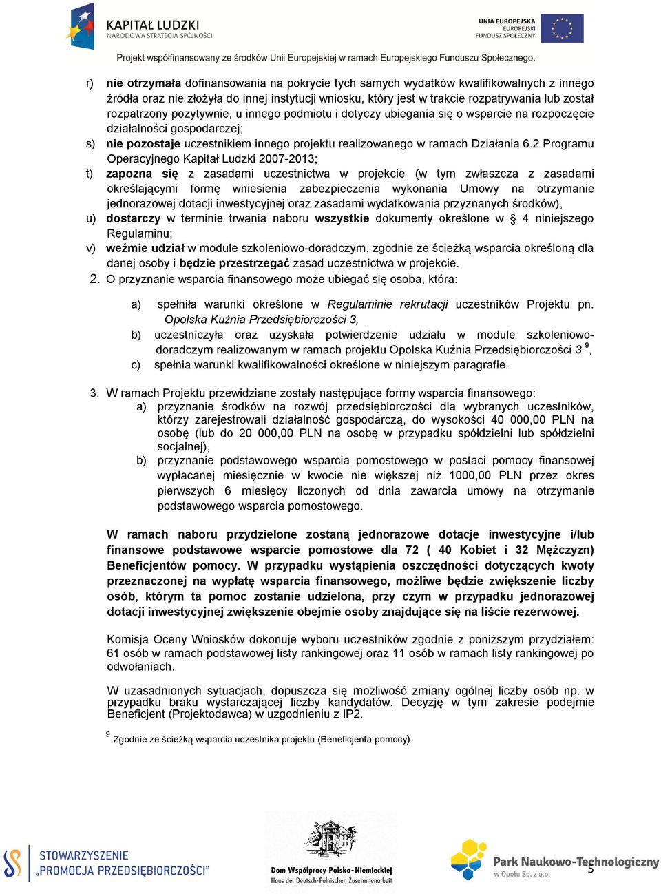 2 Programu Operacyjnego Kapitał Ludzki 2007-2013; t) zapozna się z zasadami uczestnictwa w projekcie (w tym zwłaszcza z zasadami określającymi formę wniesienia zabezpieczenia wykonania Umowy na