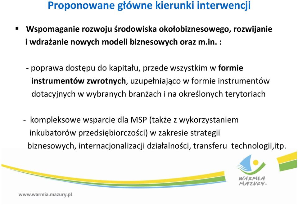 : - poprawa dostępu do kapitału, przede wszystkim w formie instrumentów zwrotnych, uzupełniająco w formie instrumentów