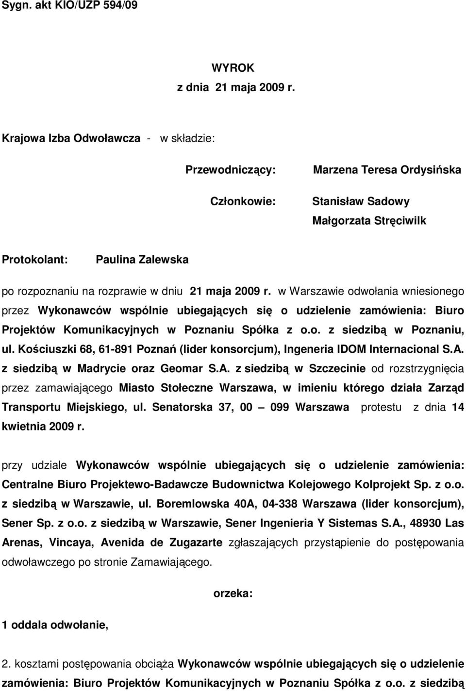 maja 2009 r. w Warszawie odwołania wniesionego przez Wykonawców wspólnie ubiegających się o udzielenie zamówienia: Biuro Projektów Komunikacyjnych w Poznaniu Spółka z o.o. z siedzibą w Poznaniu, ul.