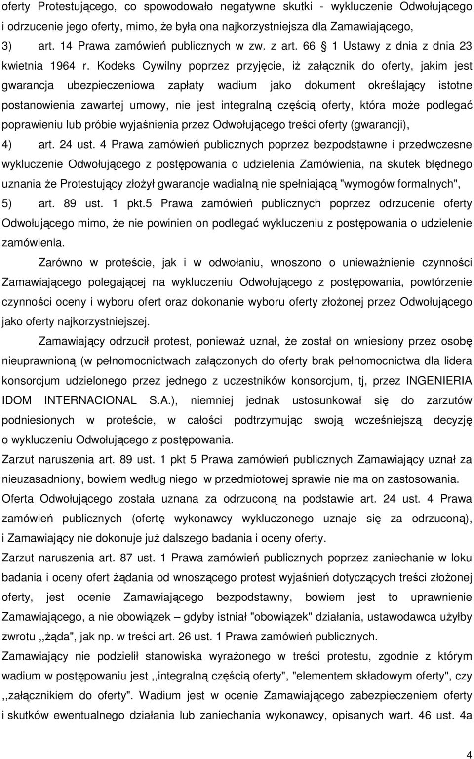 Kodeks Cywilny poprzez przyjęcie, iŝ załącznik do oferty, jakim jest gwarancja ubezpieczeniowa zapłaty wadium jako dokument określający istotne postanowienia zawartej umowy, nie jest integralną